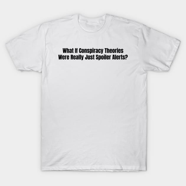Conspiracy Theories T-Shirt by Stacks